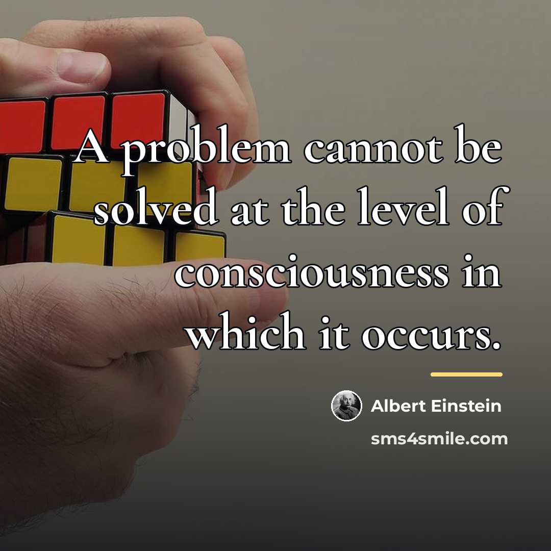 “A problem cannot be solved at the level of consciousness…” quote by Albert Einstein