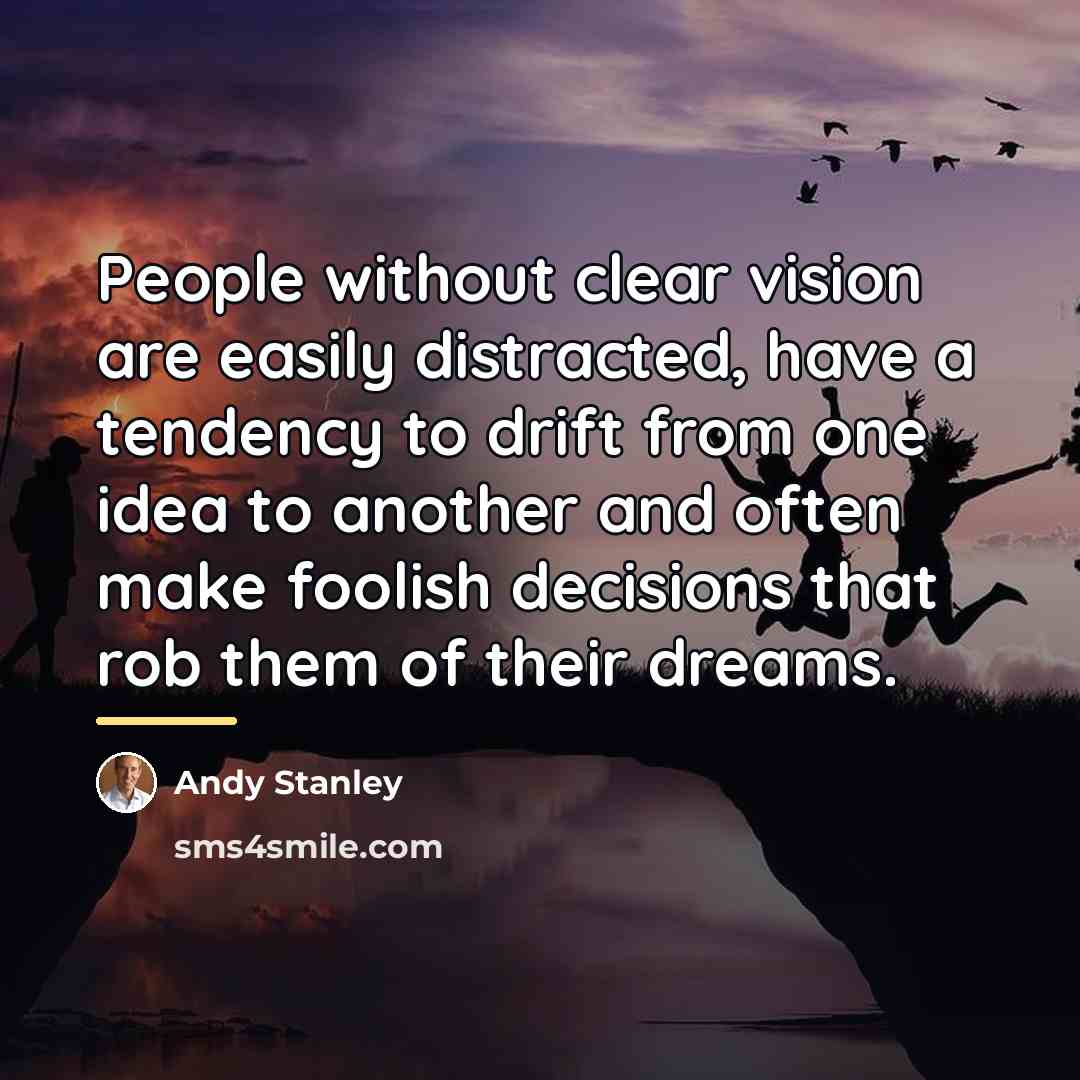 “People without clear vision are easily distracted, have a tendency…” quote by Andy Stanley