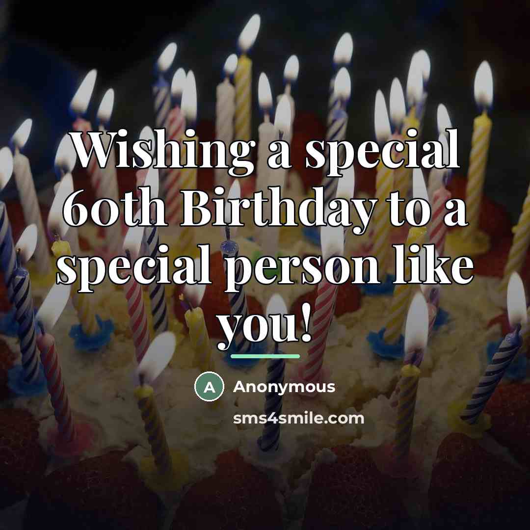 “Wishing a special 60th Birthday to a special person like…” quote by Anonymous