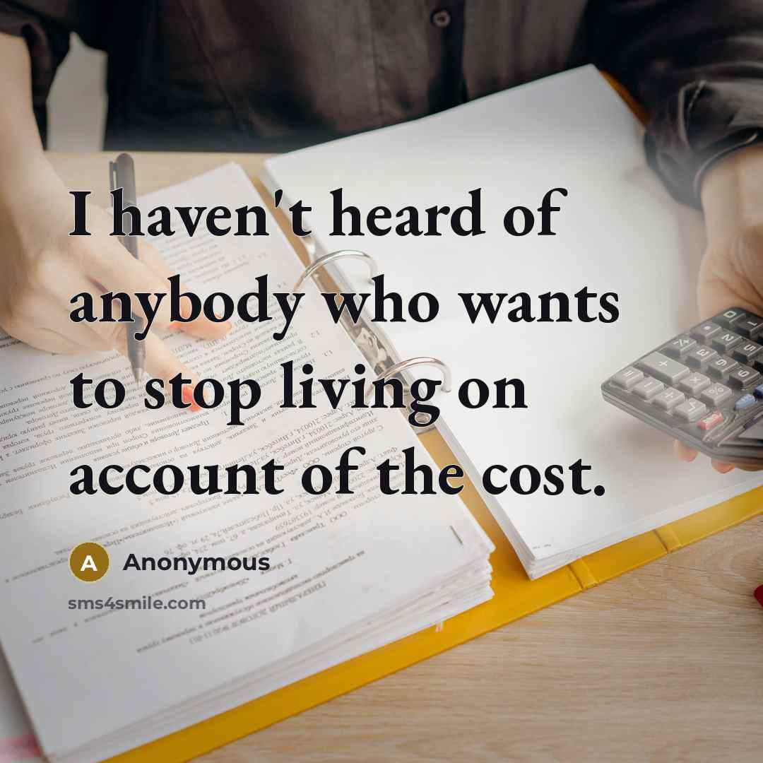 “I haven't heard of anybody who wants to stop living…” quote by Anonymous