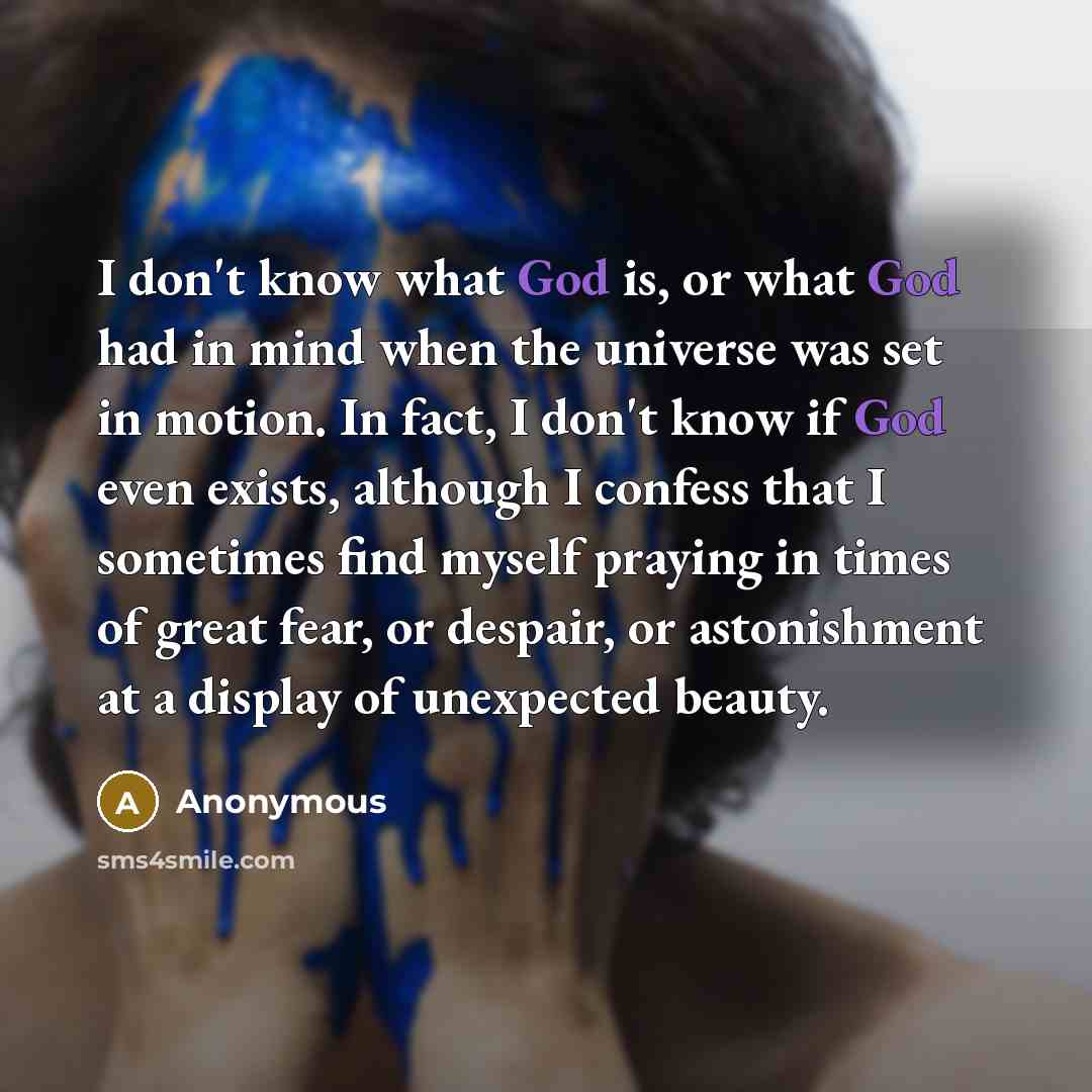 “I don't know what God is, or what God had…” quote by Anonymous