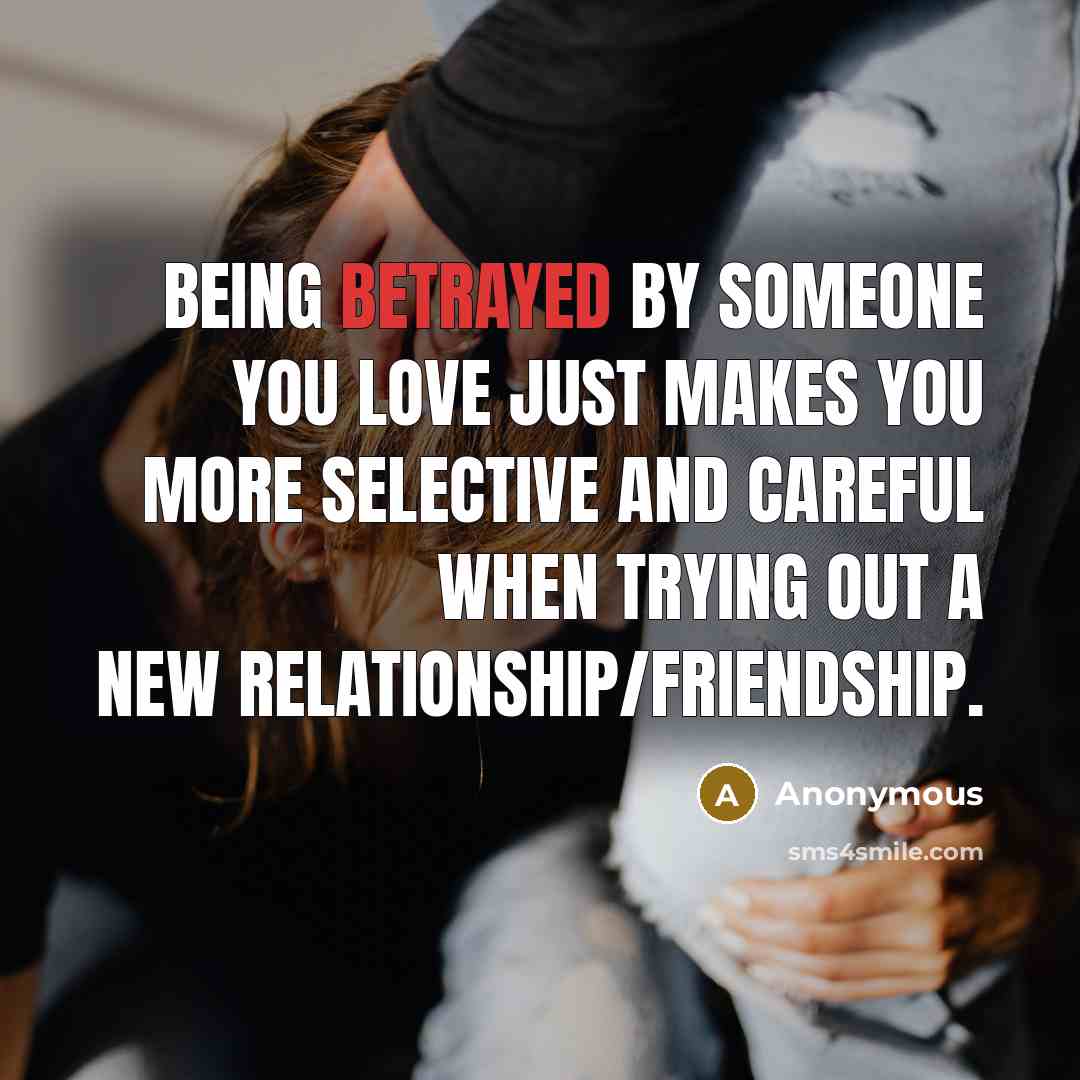 “Being betrayed by someone you love just makes you more…” quote by Anonymous