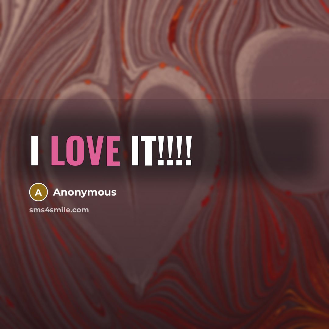 “I love it!!!!” quote by Anonymous
