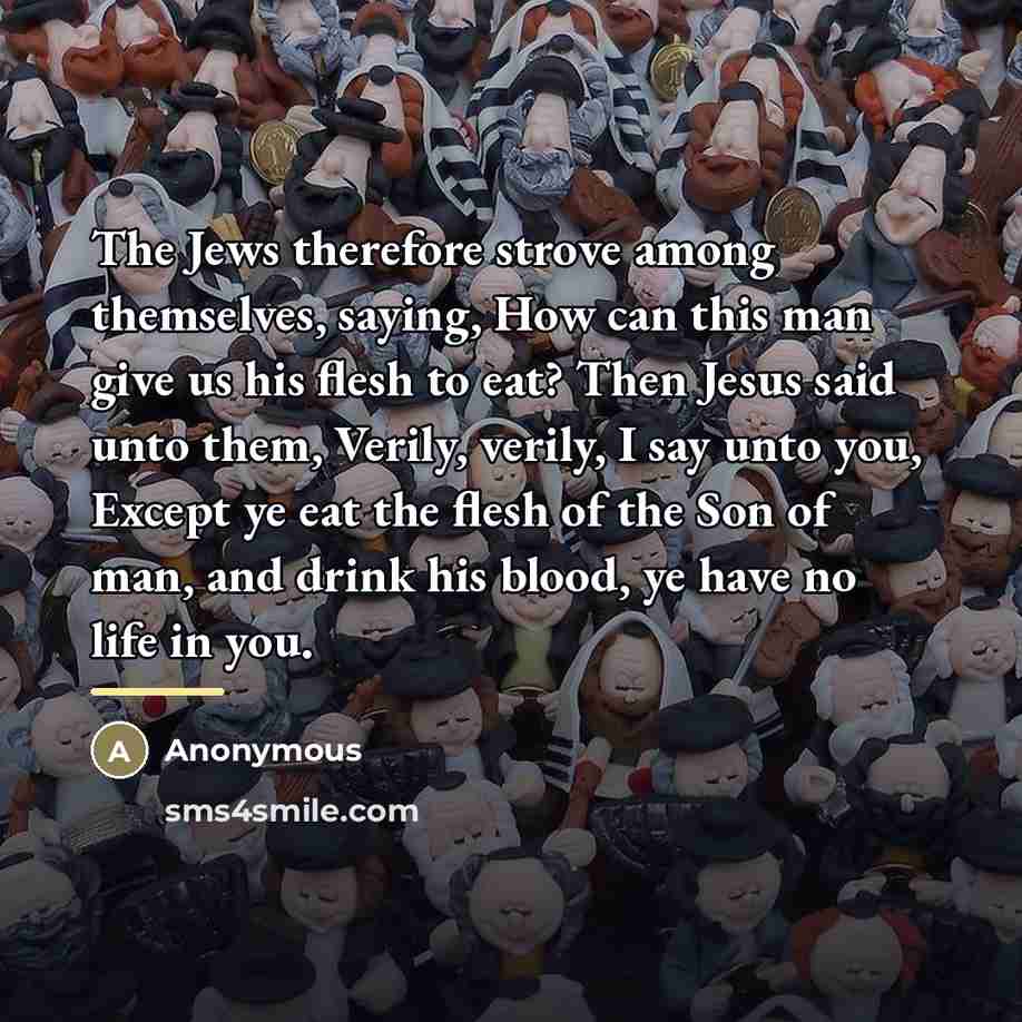 “The Jews therefore strove among themselves, saying, How can this…” quote by Anonymous