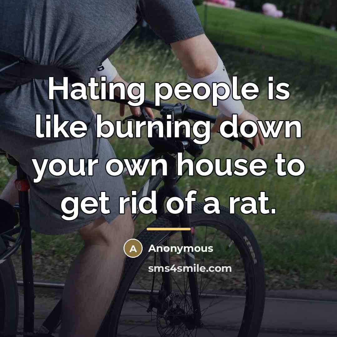 “Hating people is like burning down your own house to…” quote by Anonymous