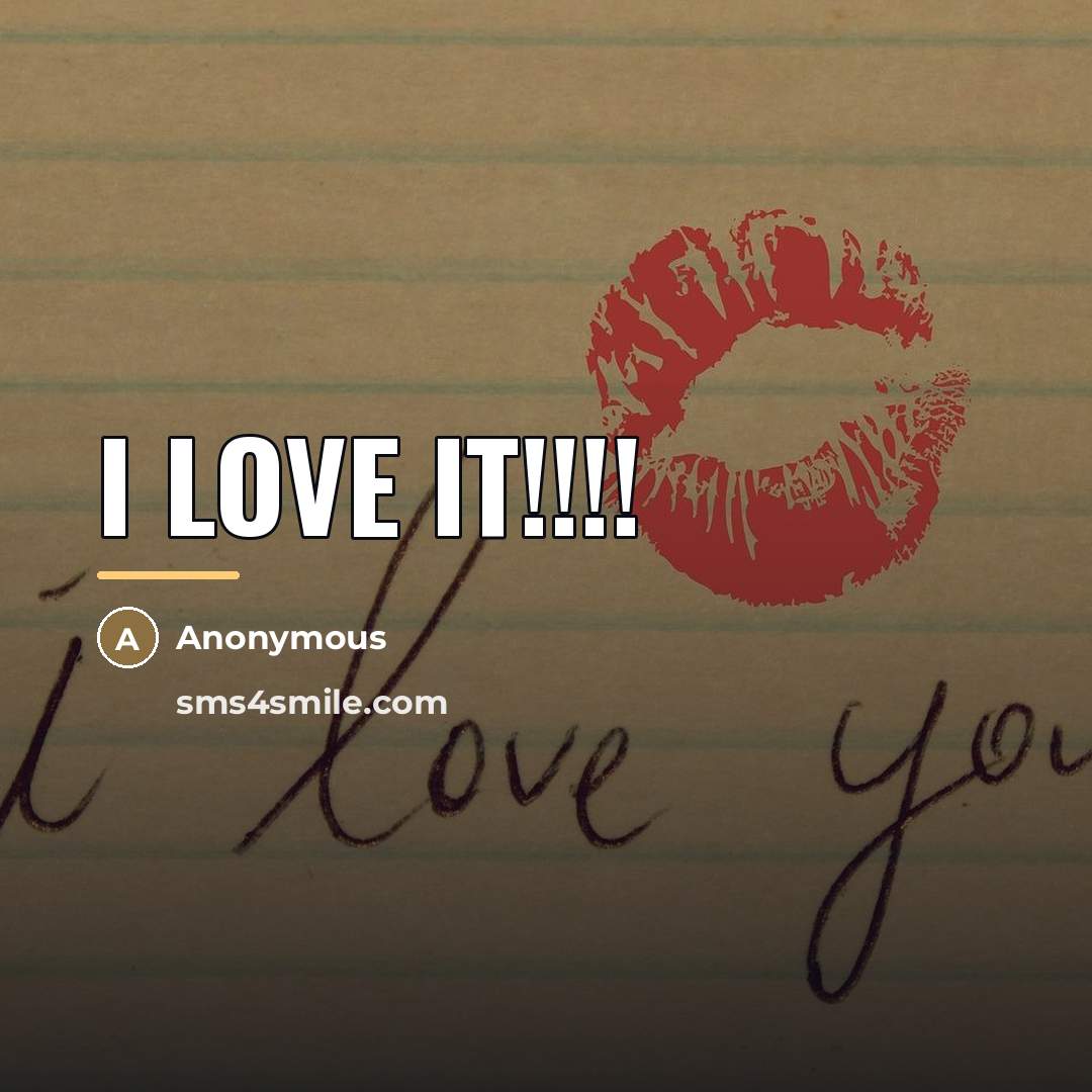 “I love it!!!!…” quote by Anonymous