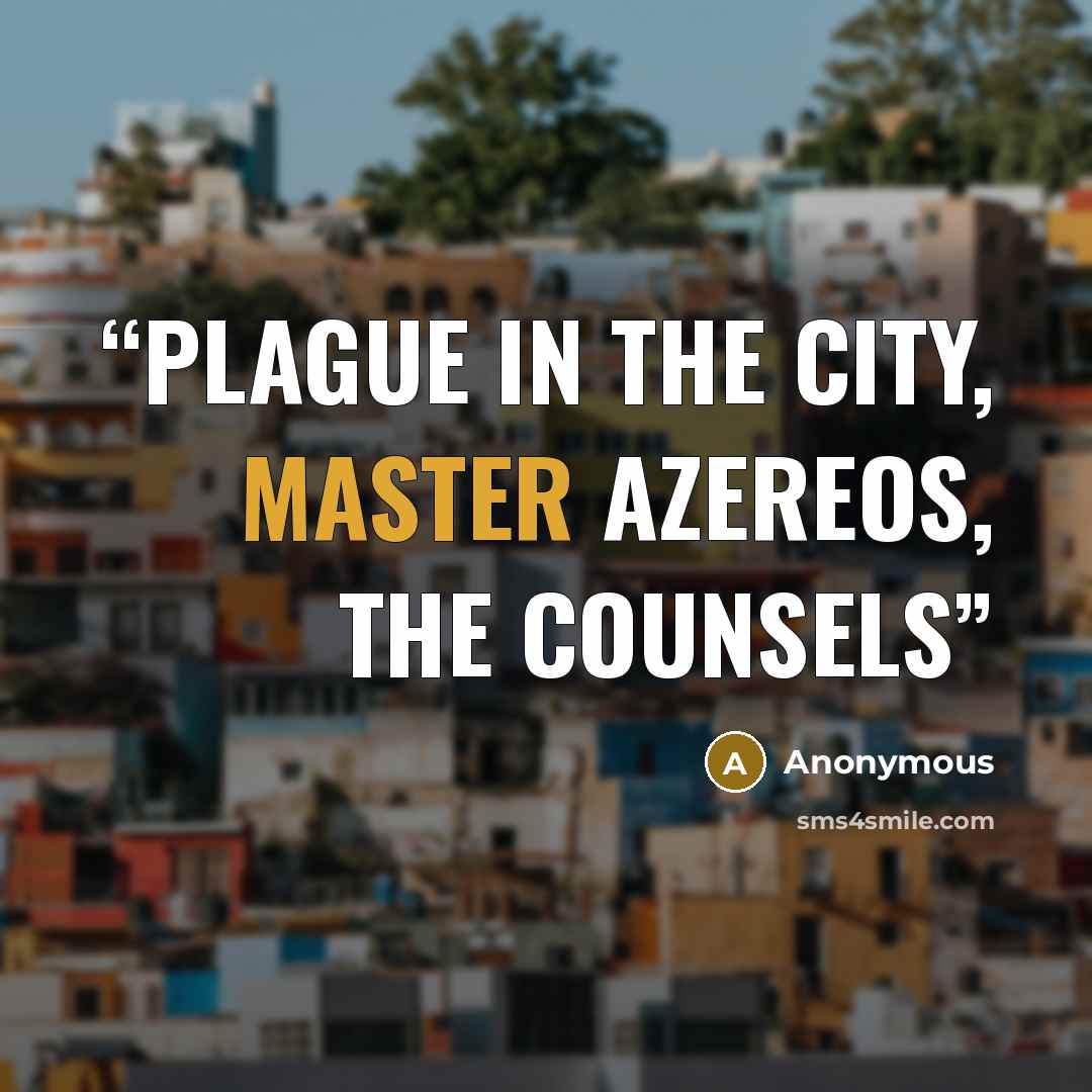 “plague in the city, Master Azereos, the Counsels” quote by Anonymous