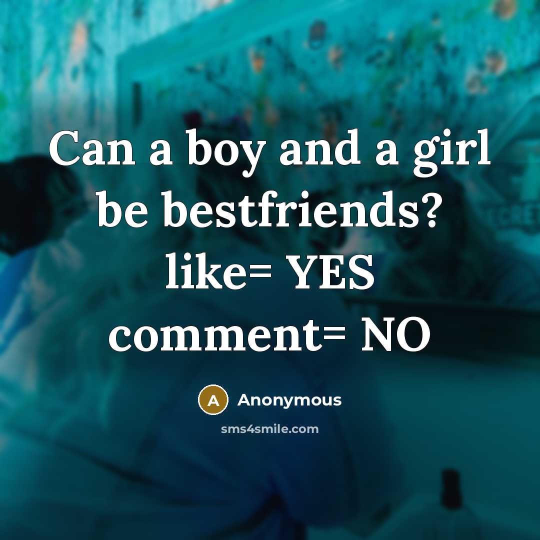 “Can a boy and a girl be bestfriends? like= YES…” quote by Anonymous