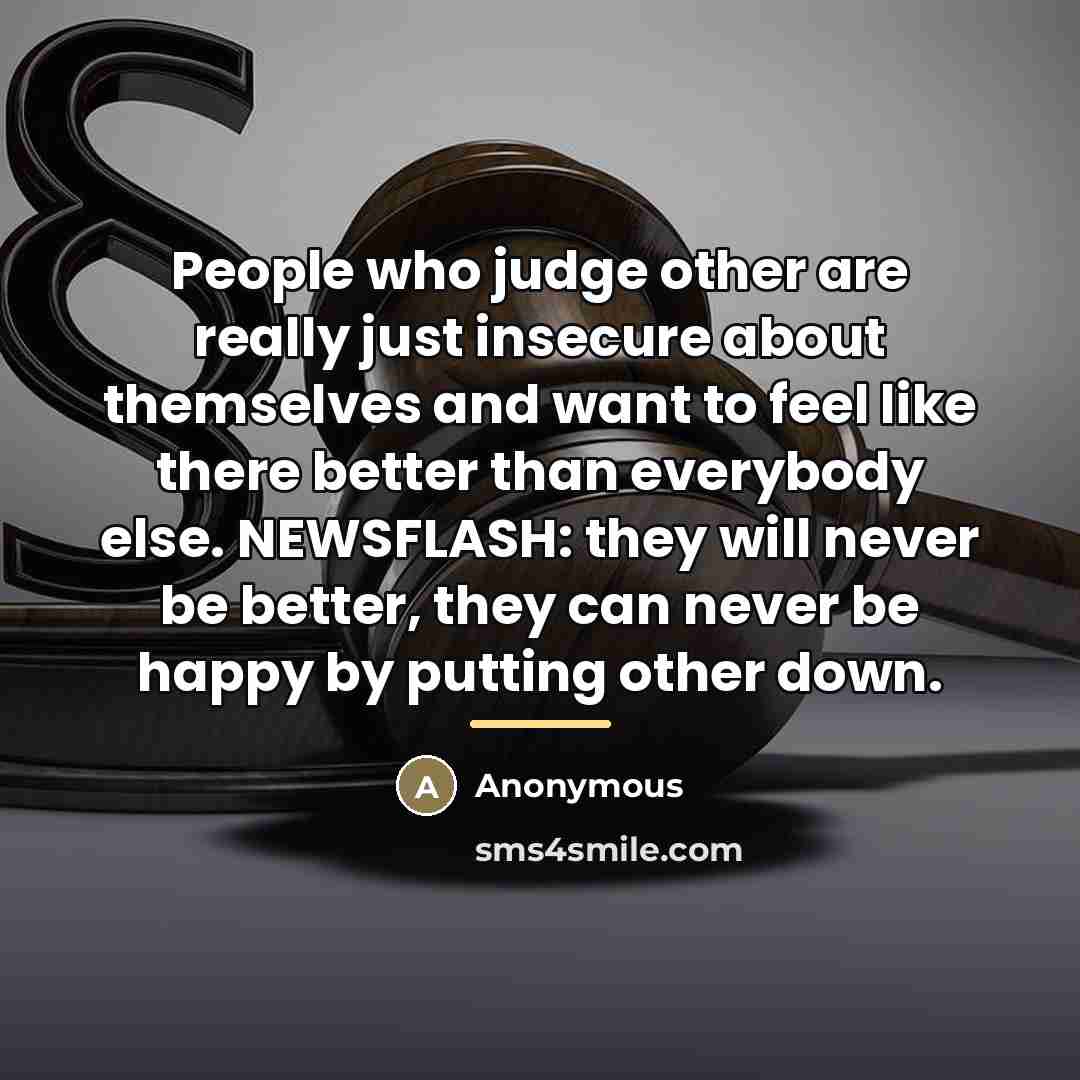 “People who judge other are really just insecure about themselves…” quote by Anonymous