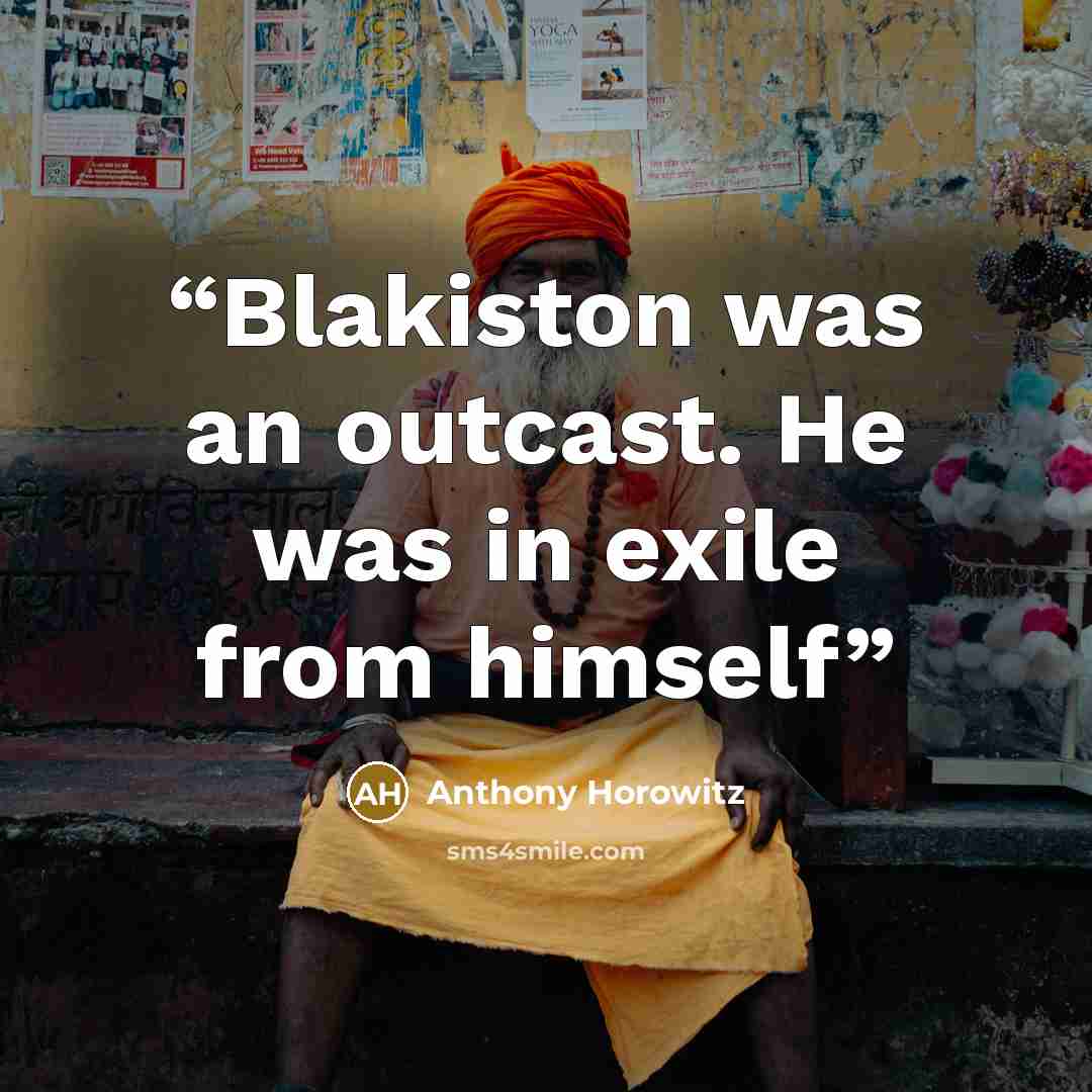 “Blakiston was an outcast. He was in exile from himself” quote by Anthony Horowitz