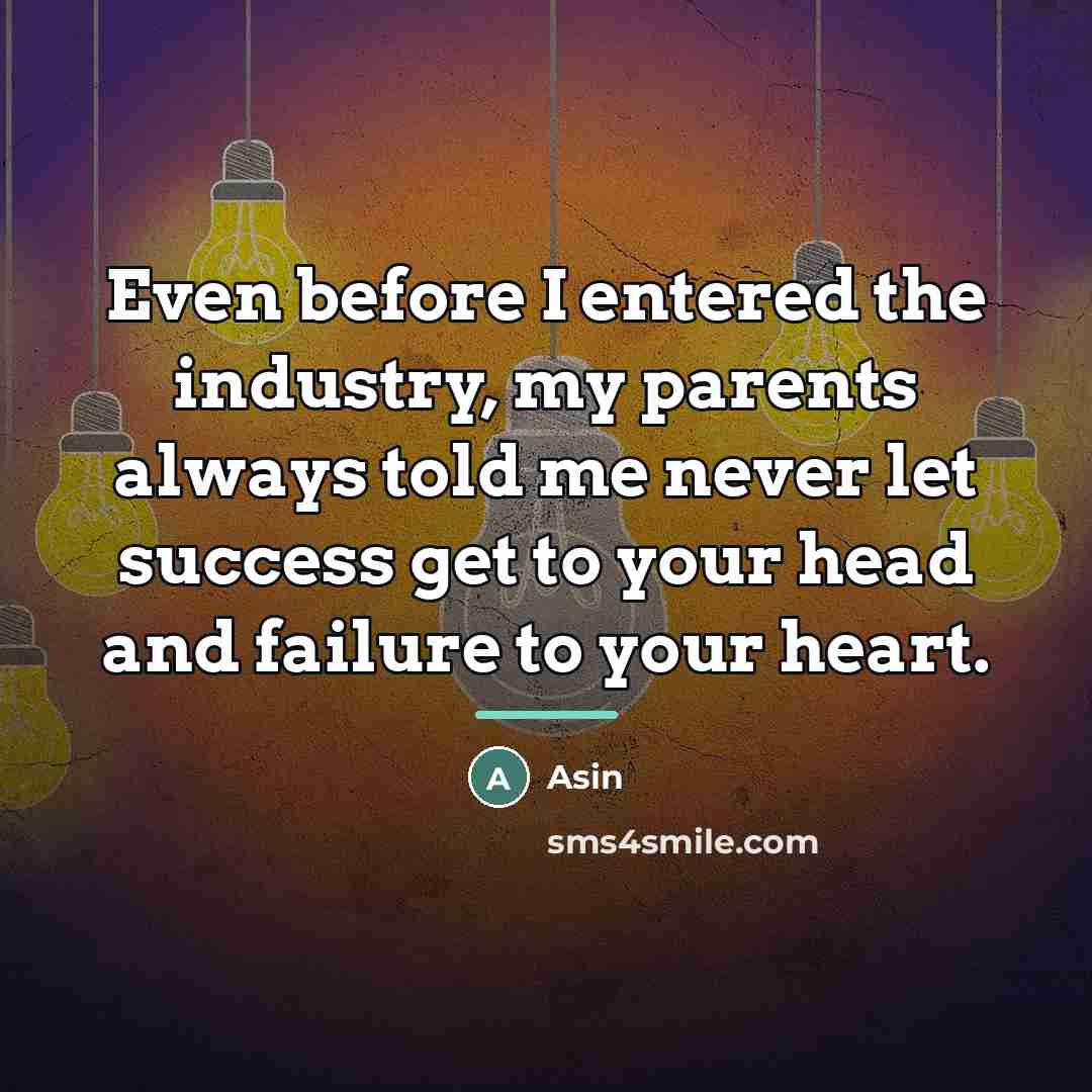“Even before I entered the industry, my parents always told…” quote by Asin