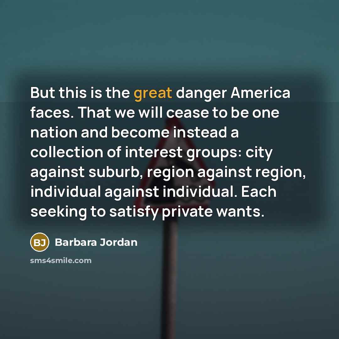 “But this is the great danger America faces. That we…” quote by Barbara Jordan