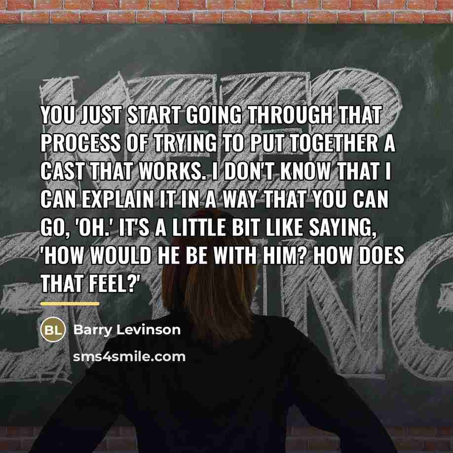 “You just start going through that process of trying to…” quote by Barry Levinson