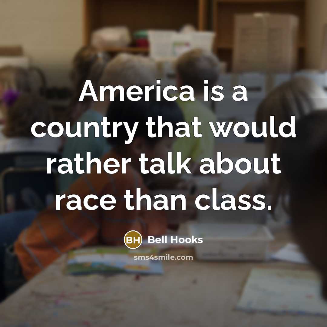 “America is a country that would rather talk about race…” quote by Bell Hooks