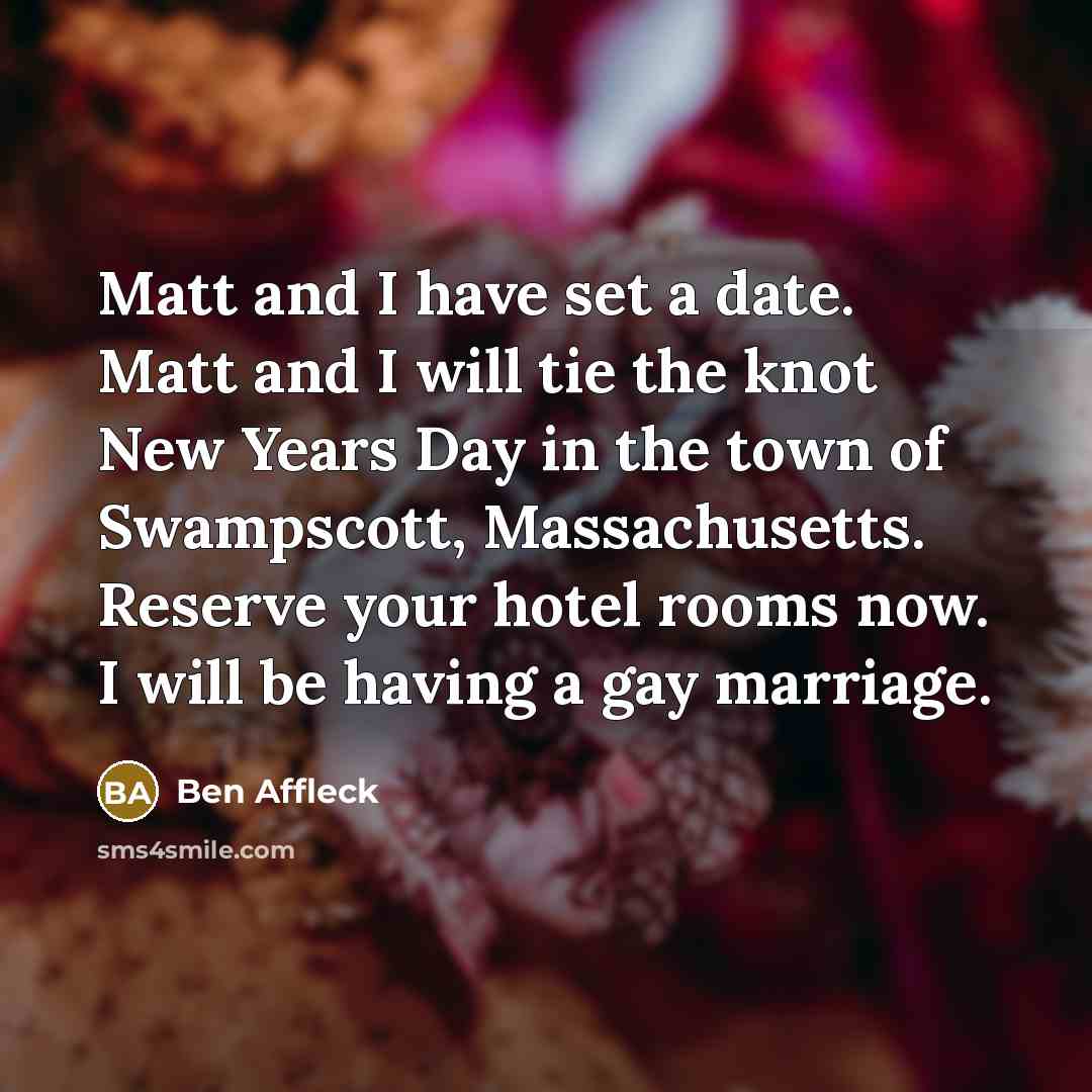 “Matt and I have set a date. Matt and I…” quote by Ben Affleck