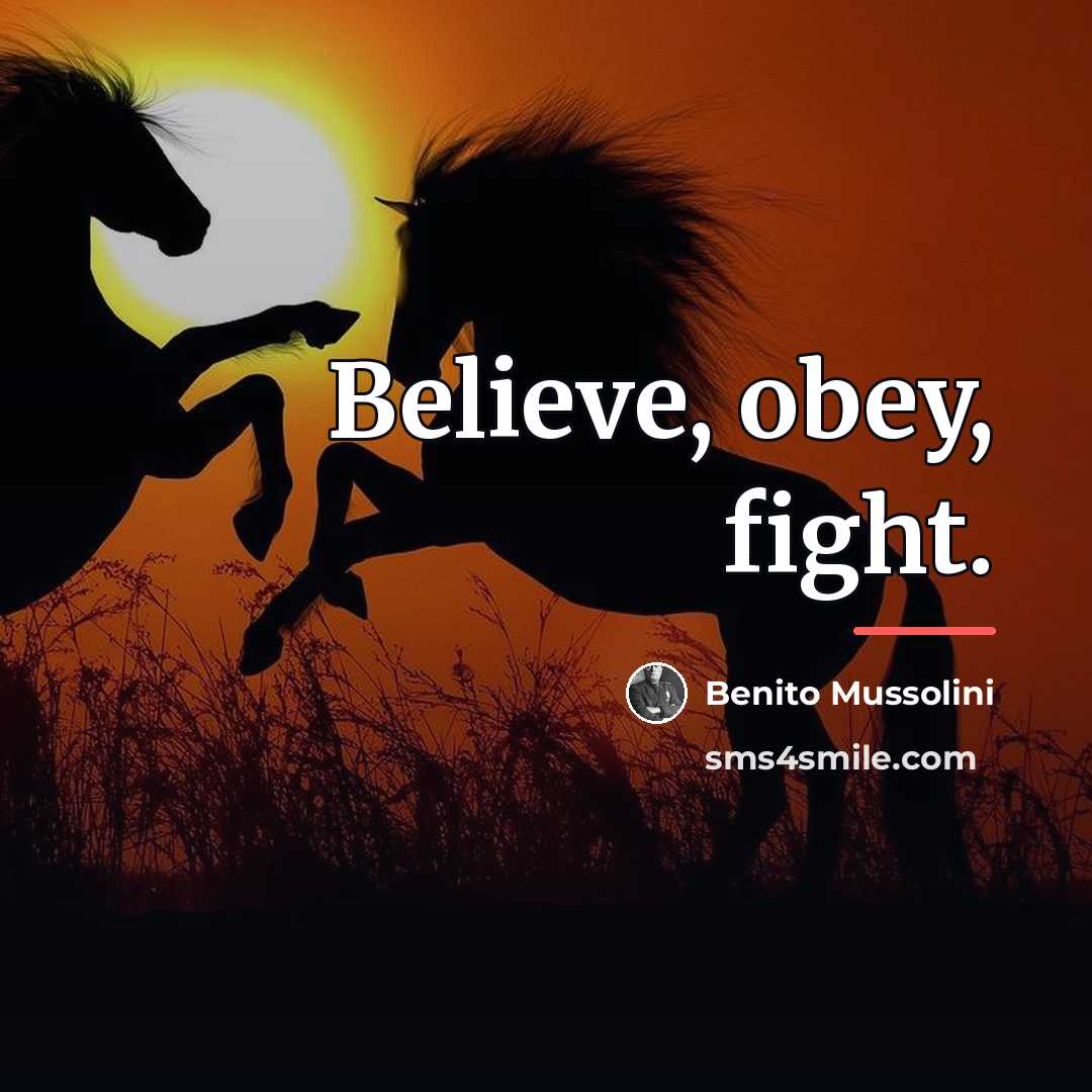 “Believe, obey, fight.…” quote by Benito Mussolini
