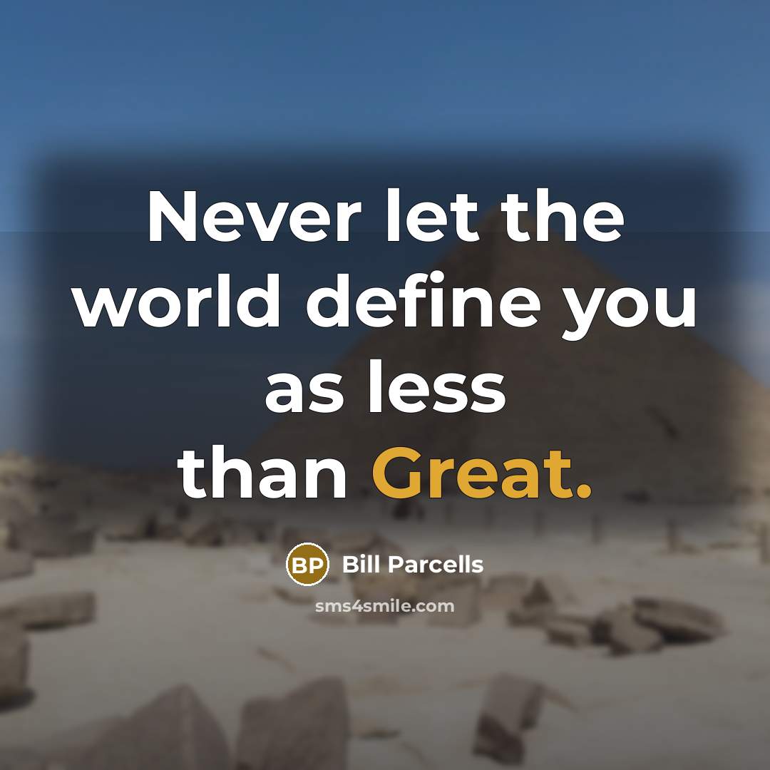 “Never let the world define you as less than Great.…” quote by Bill Parcells