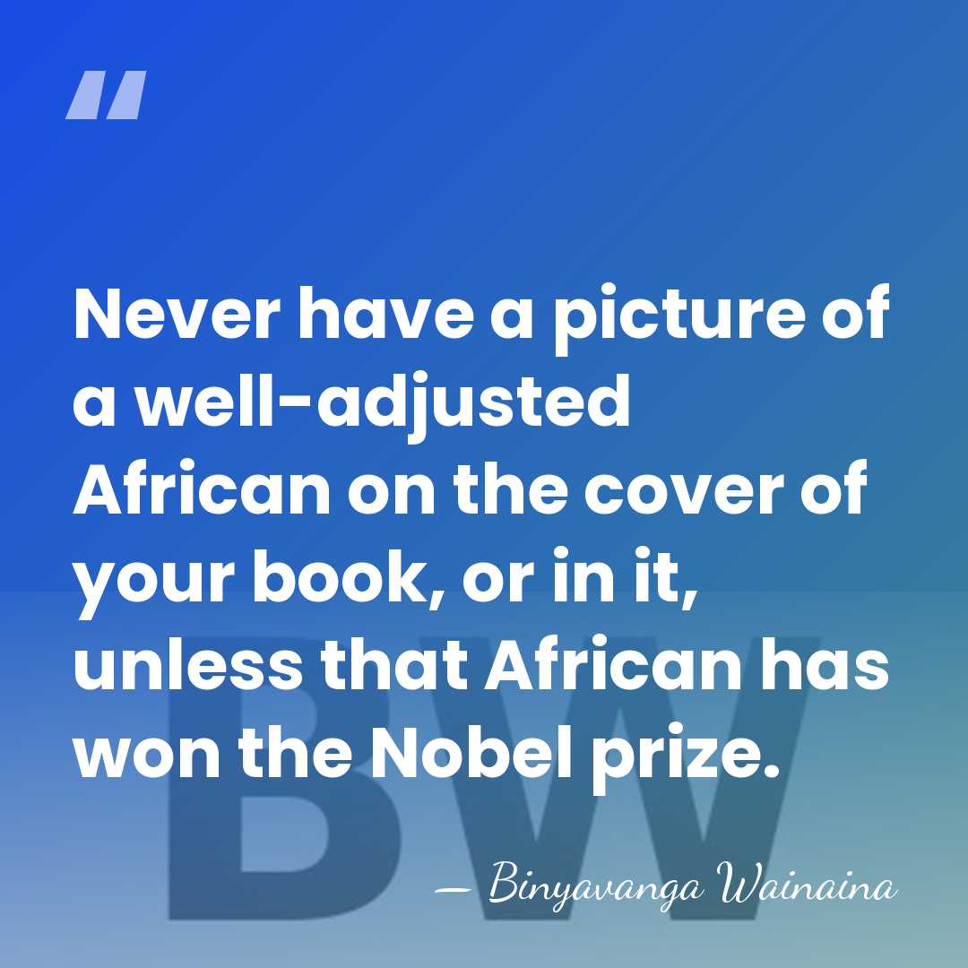 Never have a picture of a well-adjusted African on the cover of&hellip; - Binyavanga Wainaina