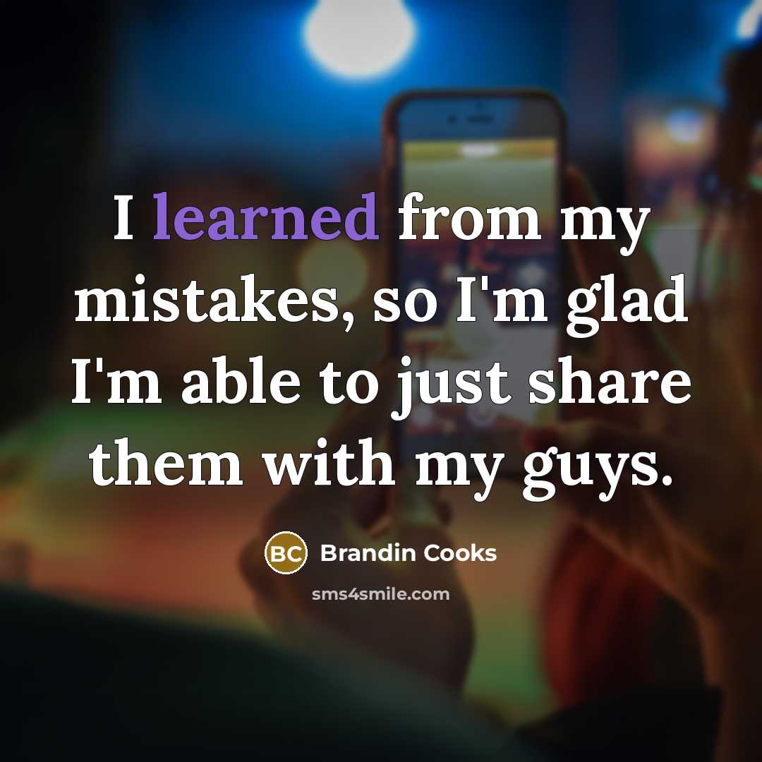 “I learned from my mistakes, so I'm glad I'm able…” quote by Brandin Cooks