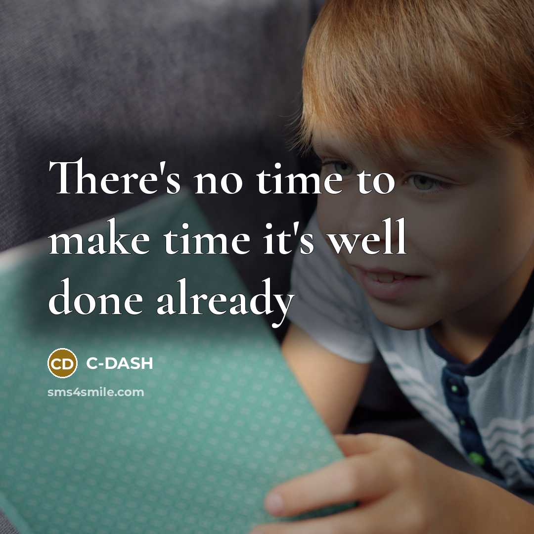 “There's no time to make time it's well done already…” quote by C-DASH