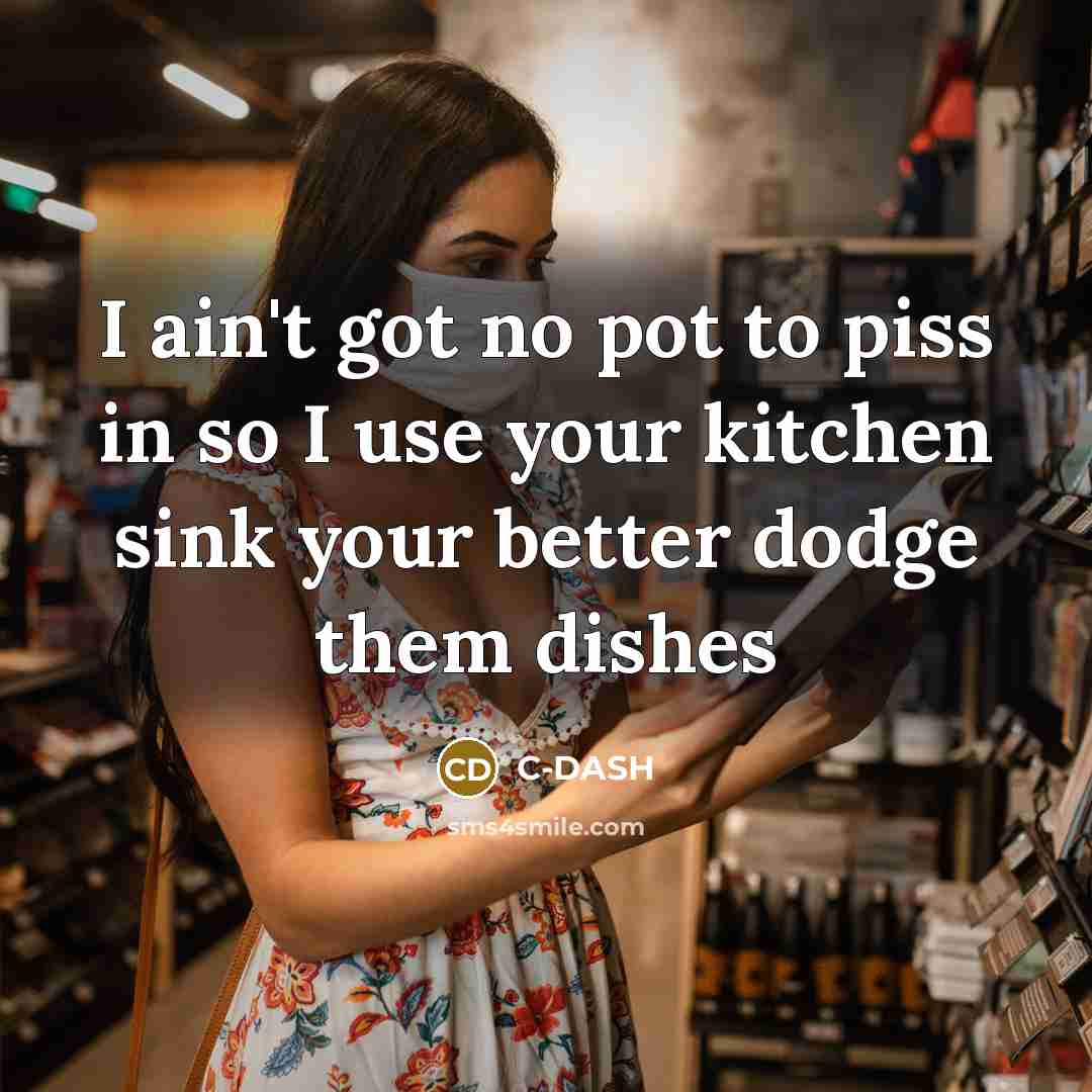 “I ain't got no pot to piss in so I…” quote by C-DASH