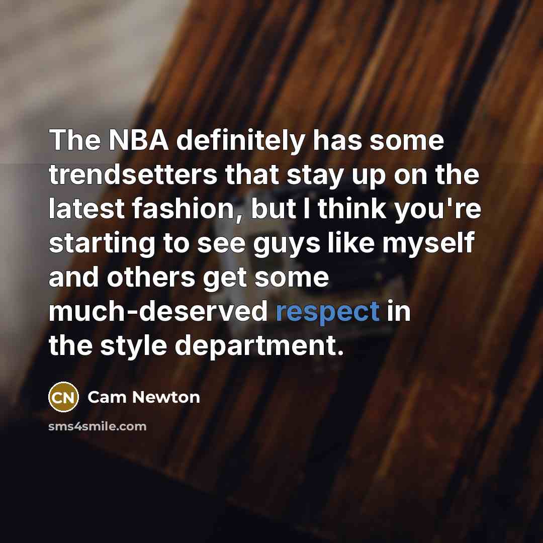 “The NBA definitely has some trendsetters that stay up on…” quote by Cam Newton