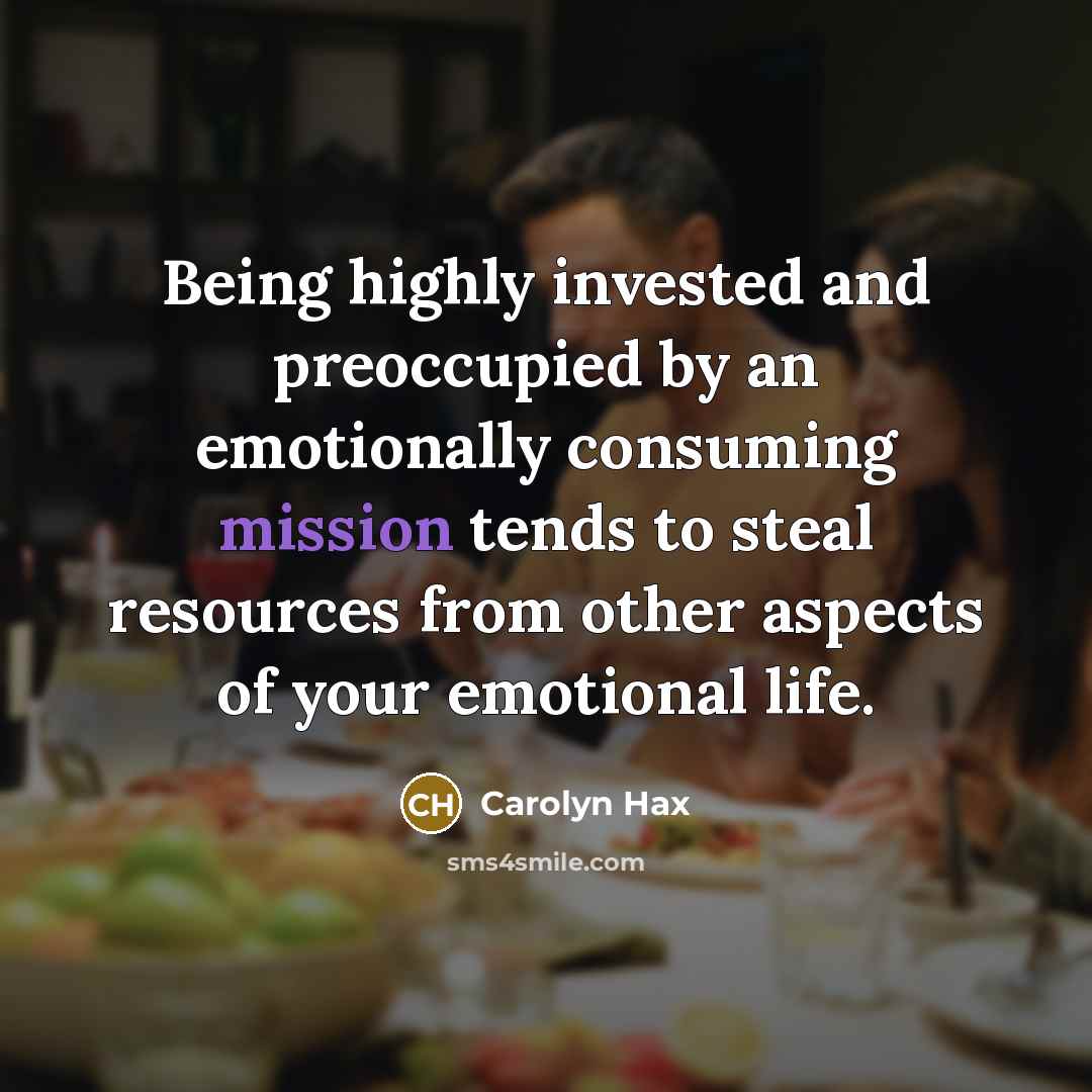 “Being highly invested and preoccupied by an emotionally consuming mission…” quote by Carolyn Hax