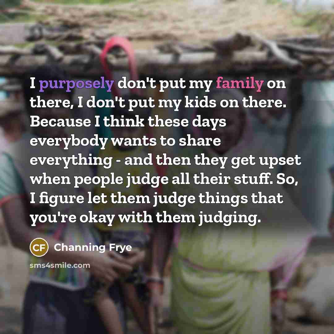 “I purposely don't put my family on there, I don't…” quote by Channing Frye