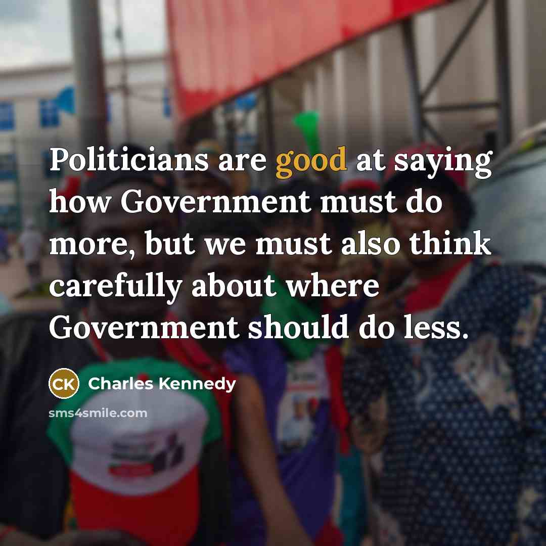 “Politicians are good at saying how Government must do more,…” quote by Charles Kennedy