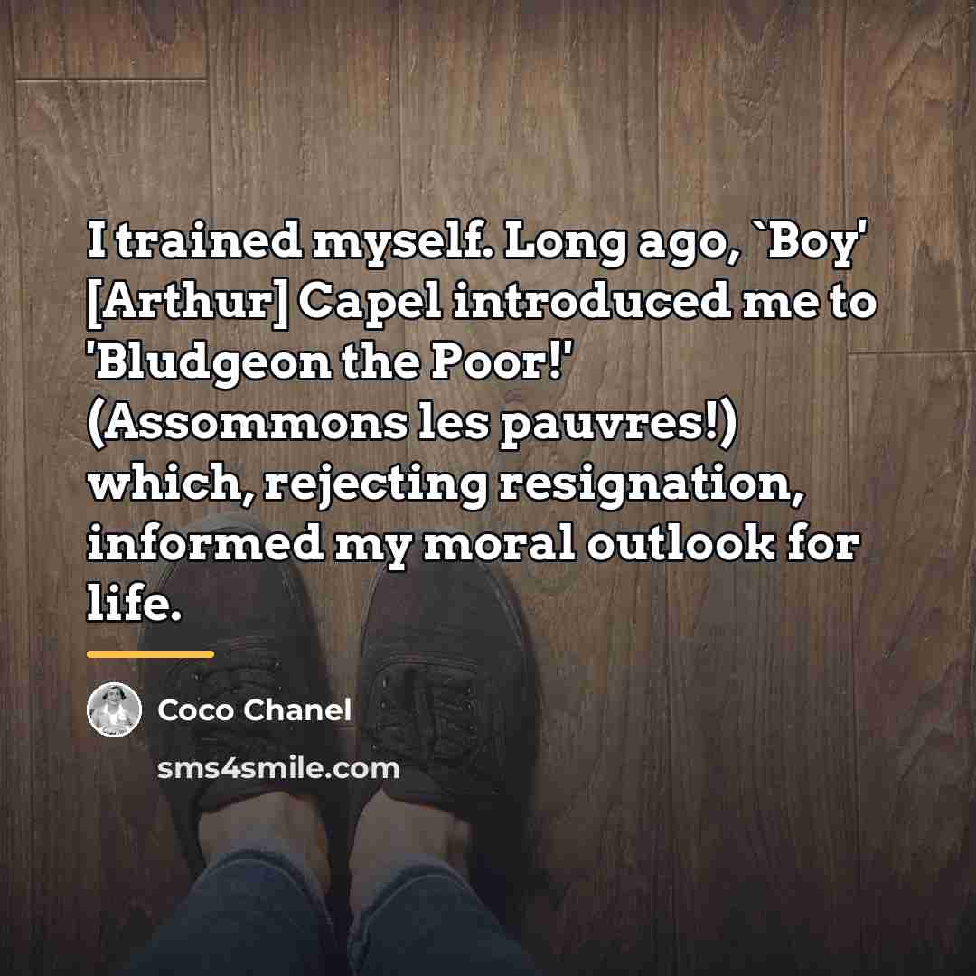 “I trained myself. Long ago, `Boy' [Arthur] Capel introduced me…” quote by Coco Chanel