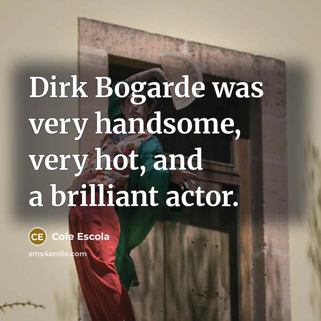 “Dirk Bogarde was very handsome, very hot, and a brilliant…” quote by Cole Escola