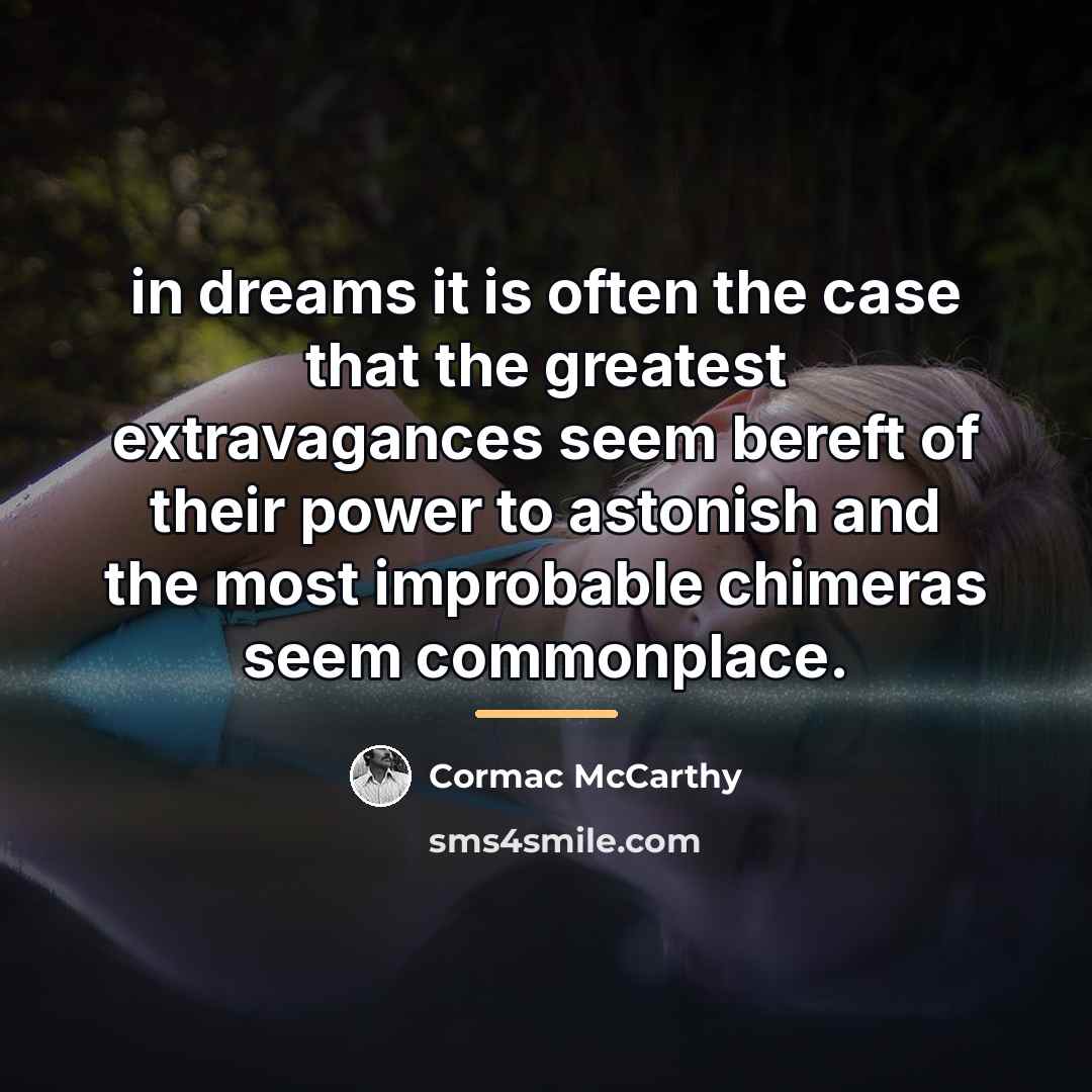 “in dreams it is often the case that the greatest…” quote by Cormac McCarthy