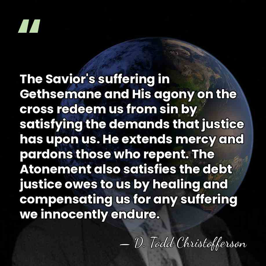 The Savior's suffering in Gethsemane and His agony on the cross redeem&hellip; - D. Todd Christofferson