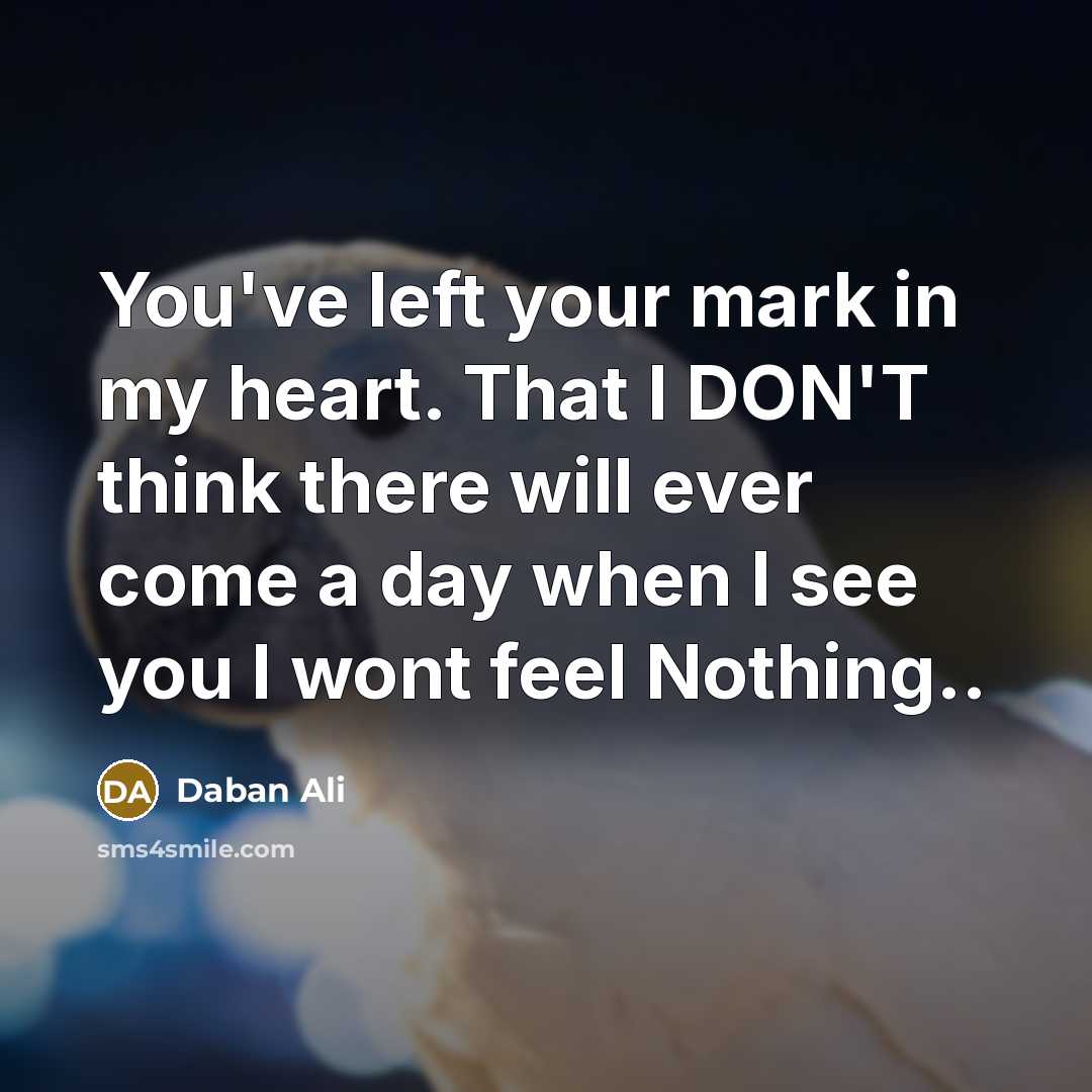 “You've left your mark in my heart. That I DON'T…” quote by Daban Ali