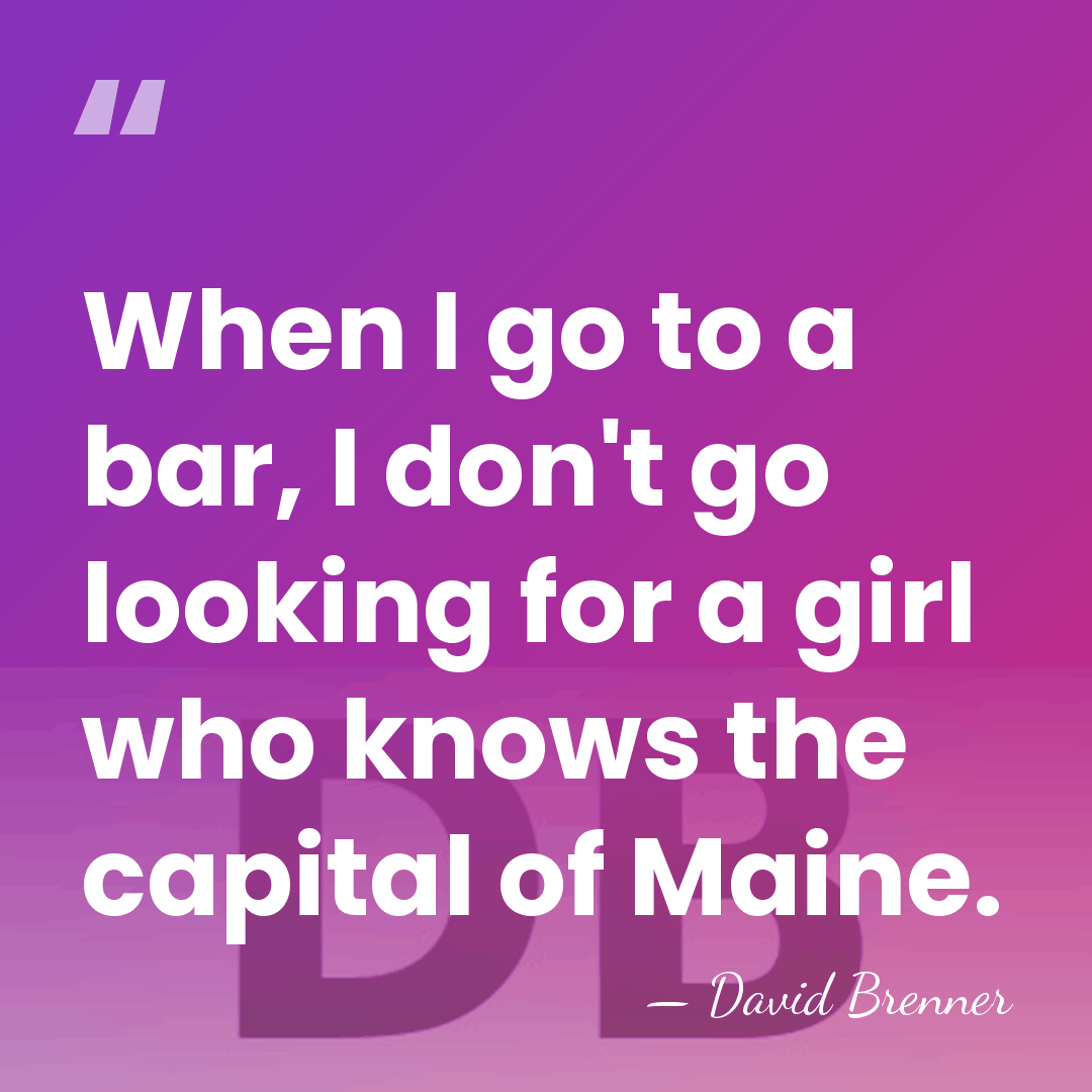 When I go to a bar, I don't go looking for a&hellip; - David Brenner