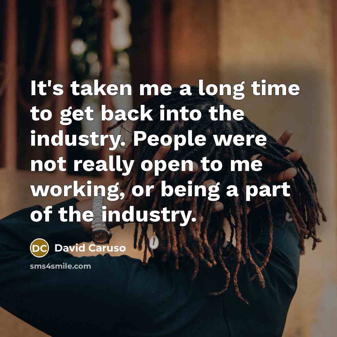 “It's taken me a long time to get back into…” quote by David Caruso