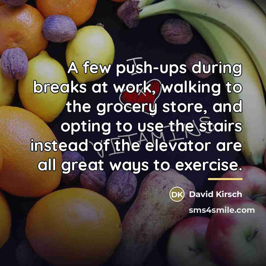 “A few push-ups during breaks at work, walking to the…” quote by David Kirsch