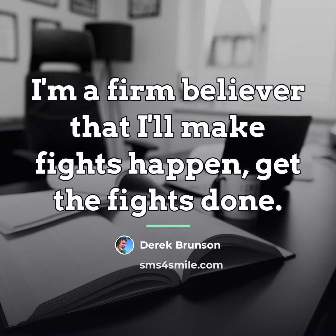 “I'm a firm believer that I'll make fights happen, get…” quote by Derek Brunson