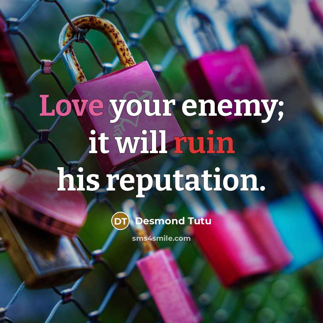 “Love your enemy; it will ruin his reputation.…” quote by Desmond Tutu