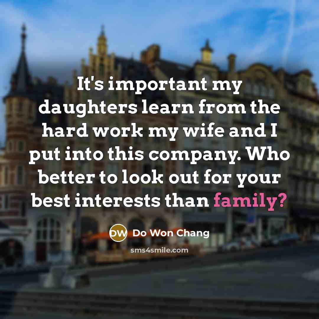 “It's important my daughters learn from the hard work my…” quote by Do Won Chang