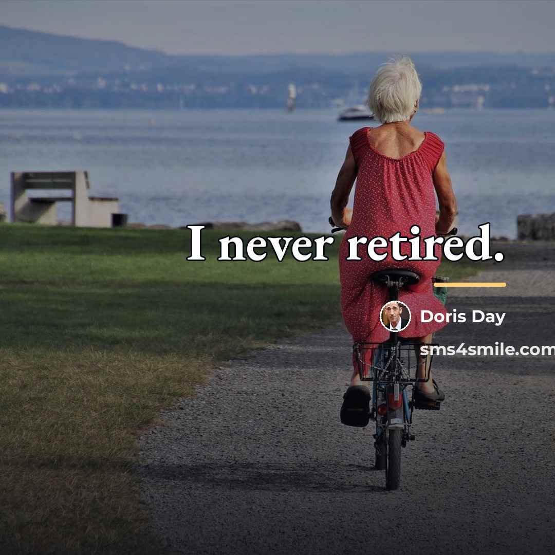 “I never retired.…” quote by Doris Day