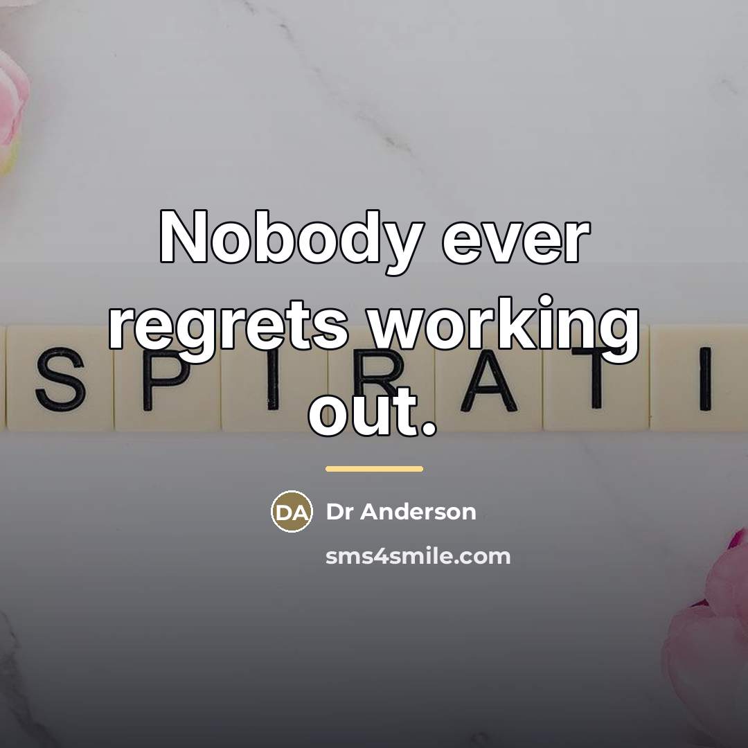 “Nobody ever regrets working out.…” quote by Dr Anderson