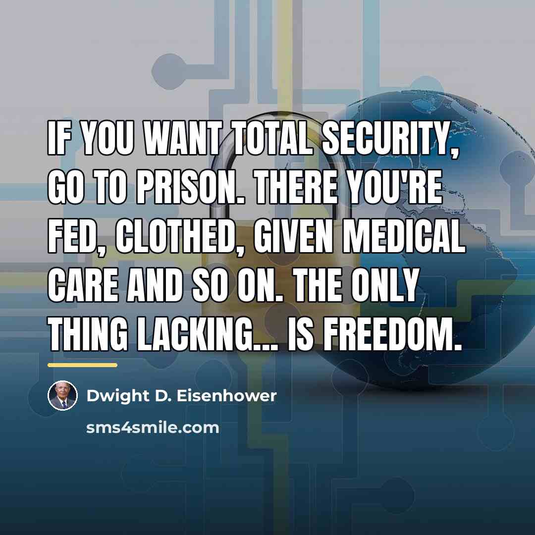 “If you want total security, go to prison. There you're…” quote by Dwight D. Eisenhower