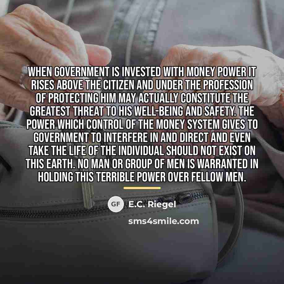 “When government is invested with money power it rises above…” quote by E.C. Riegel