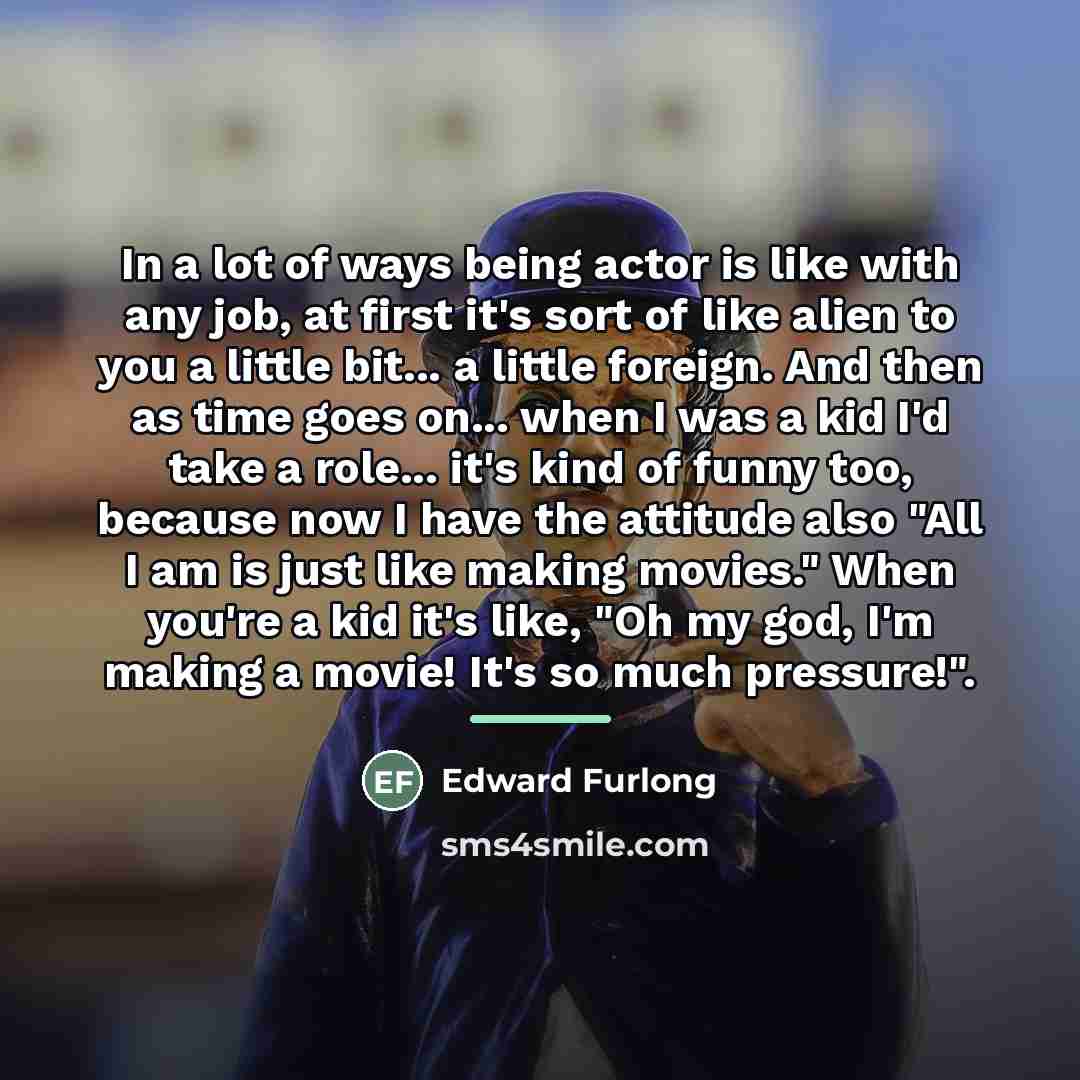 “In a lot of ways being actor is like with…” quote by Edward Furlong