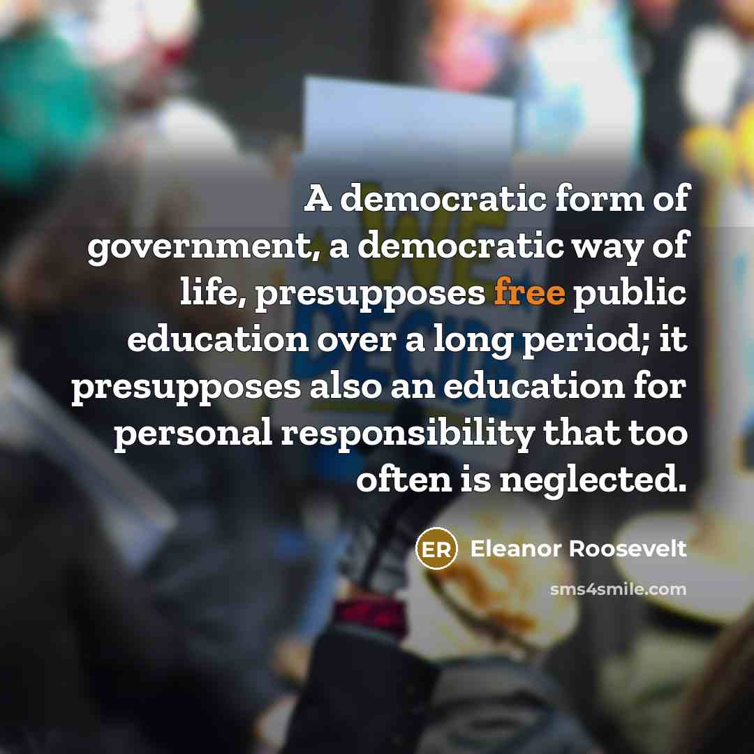 “A democratic form of government, a democratic way of life,…” quote by Eleanor Roosevelt