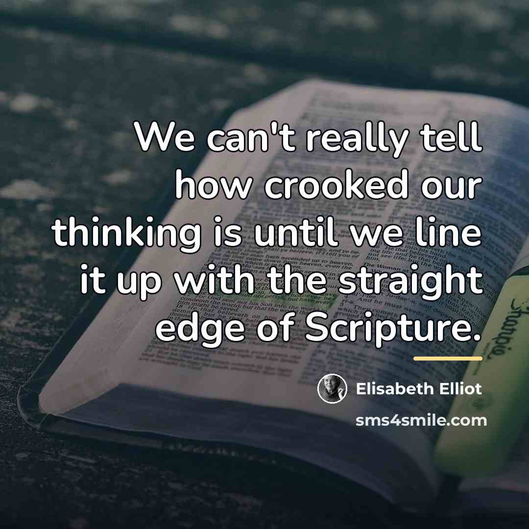 “We can't really tell how crooked our thinking is until…” quote by Elisabeth Elliot