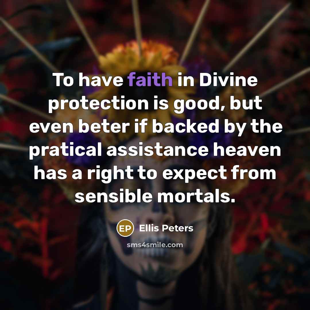“To have faith in Divine protection is good, but even…” quote by Ellis Peters