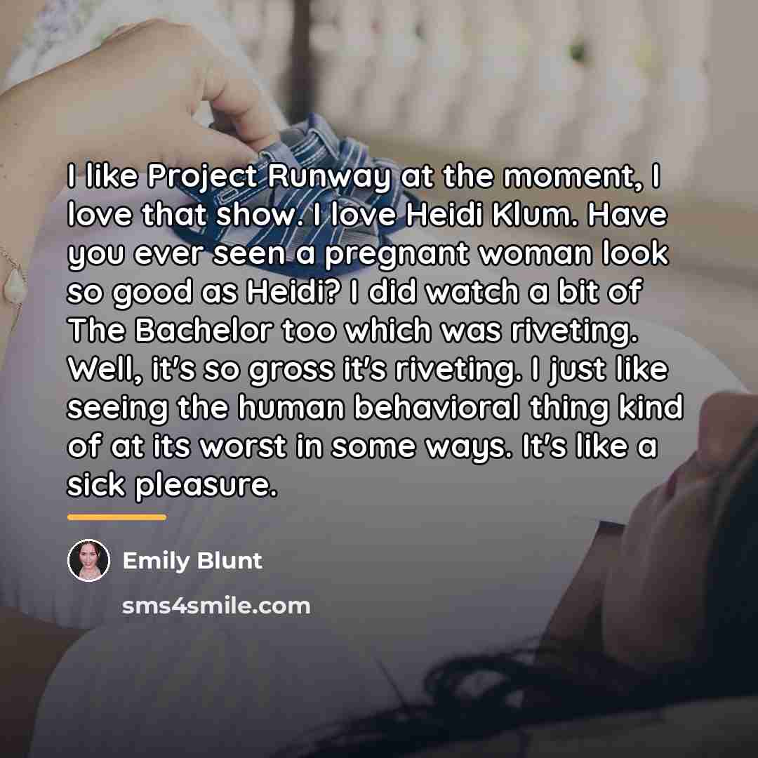 “I like Project Runway at the moment, I love that…” quote by Emily Blunt