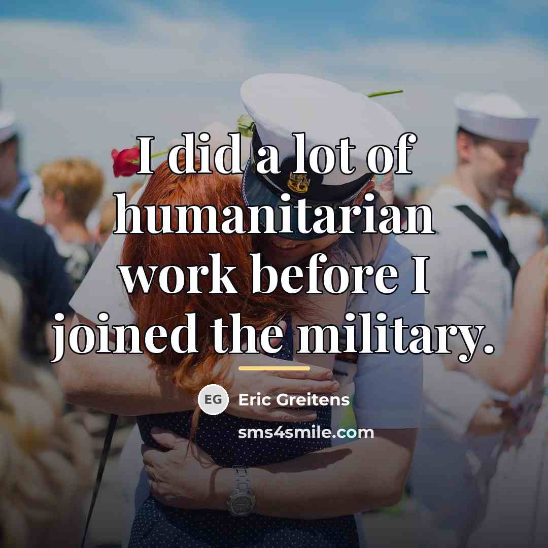 “I did a lot of humanitarian work before I joined…” quote by Eric Greitens